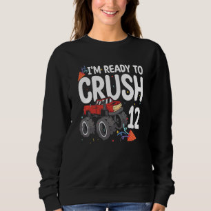 Kids I'm Ready To Crush Truck 12 Years Old 12th B Sweatshirt