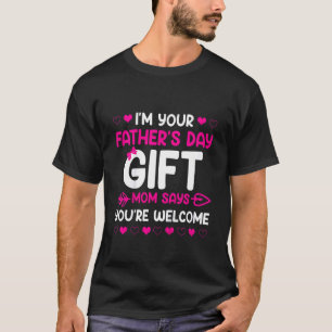 Kids I'm Your Father's Day  Mom Says You're Welcom T-Shirt