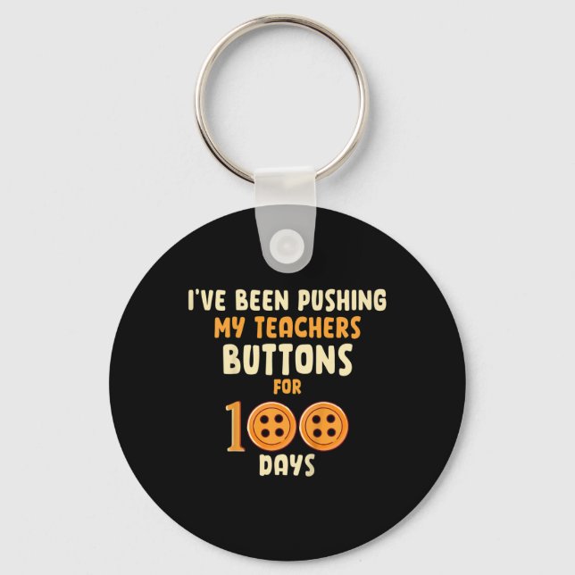 Kids I've Been Pushing My Teachers Buttons For 100 Keychain (Front)