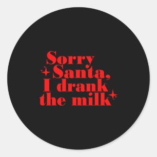 Kids Kids Sorry Santa I Drank The Milk, My 1st Chr Classic Round Sticker