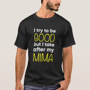 Kids Mima  Funny  I Try To Be Good But I Take Afte T-Shirt