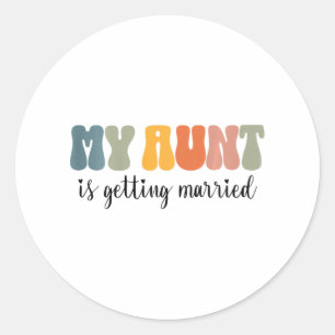 Kids My Aunt Is Getting Married Niece Nephew Of Th Classic Round Sticker