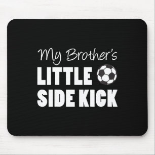 Kids My Brother's Little Side Kick Soccer Younger Mouse Pad