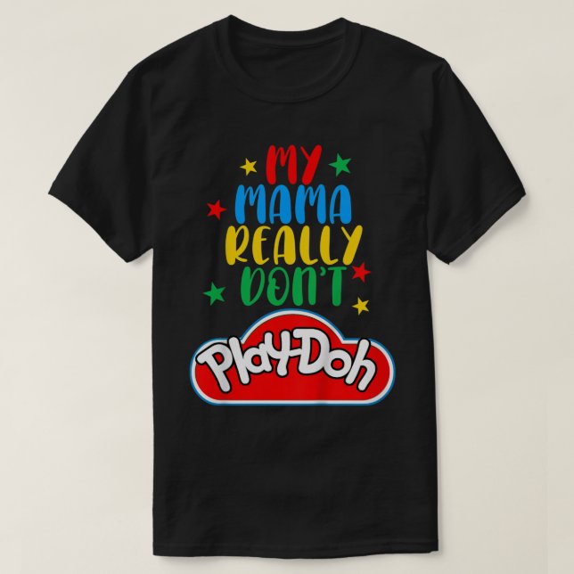 Kids My Mama Really Don't Play Doh Funny Mommy & M T-Shirt (Design Front)