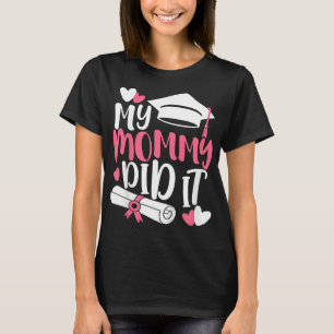 Kids My Mommy Did It Graduation Graduated Mom Prou T-Shirt