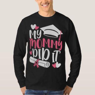 Kids My Mommy Did It Graduation Graduated Mom Prou T-Shirt