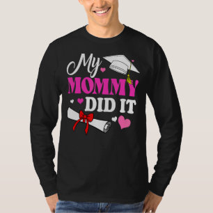 Kids My Mommy Did It Graduation Graduated Mom Prou T-Shirt