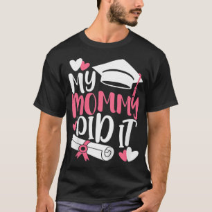 Kids My Mommy Did It Graduation Graduated Mom Prou T-Shirt
