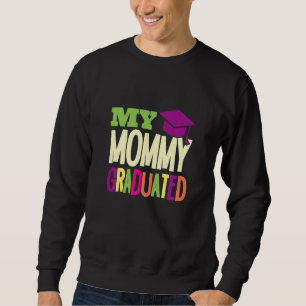 Kids My Mommy Graduated Graduated Mom Proud Daught Sweatshirt