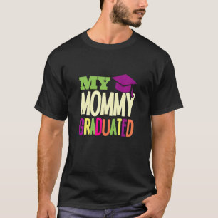 Kids My Mommy Graduated Graduated Mom Proud Daught T-Shirt