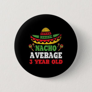 Kids Nacho Average 3 Year Old Birthday Cinco De Ma 2 Inch Round Button