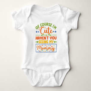kids Of Course I'm Cute Haven't You Seen My Mommy Baby Bodysuit