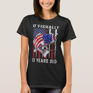 Kids O'fishally 13 Years Old Birthday 13th Birthda T-Shirt
