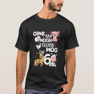 Kids Oink Baa Neigh Cluck Moo I'm 6 Animals Birth T-Shirt
