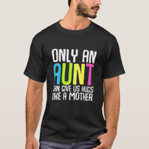 Kids Only An Aunt Can Give Us Hugs Like A Mother C T-Shirt