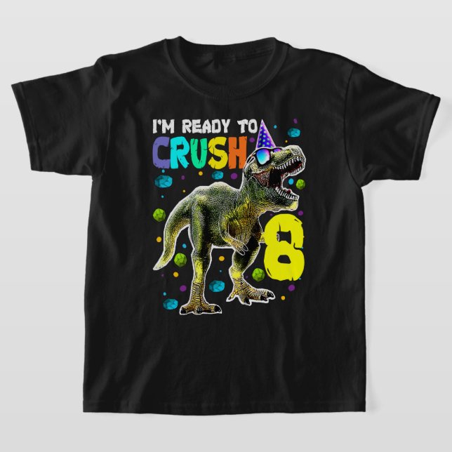 Kids Ready to Crush 8 8th Birthday T Rex Dinosaur  T-Shirt (Laydown)