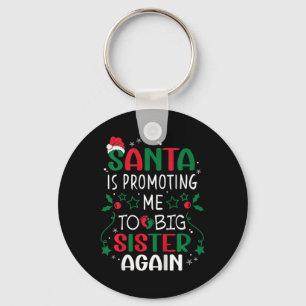 Kids Santa Is Promoting Me To Big Sister Again Chr Keychain