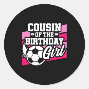 Kids Soccer Football Party Cousin Of Birthday Girl Classic Round Sticker