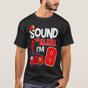 Kids Sound The Alarm 8 Years 8th Birthday Fire Tru T-Shirt
