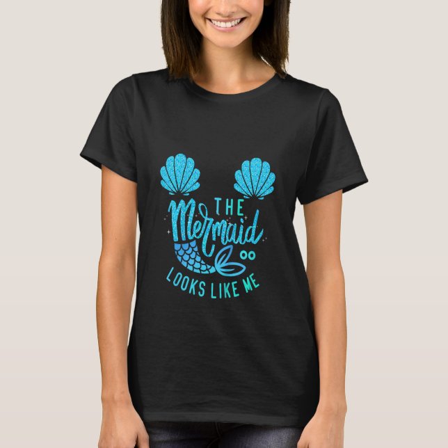 Kids The Mermaid Looks Like Me  Quote The Mermaid  T-Shirt (Front)
