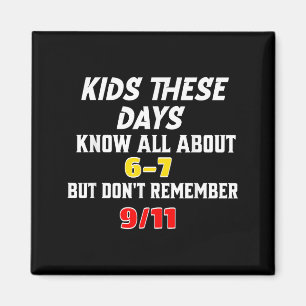 Kids These Days 6 7 But Don't Remember 9_11 Sarcas Magnet