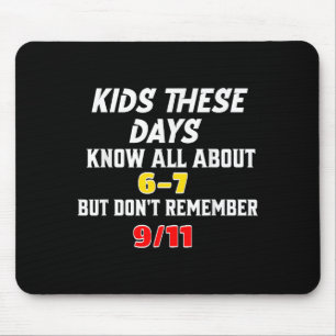Kids These Days 6 7 But Don't Remember 9_11 Sarcas Mouse Pad