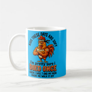 Kids These Days Are Soft Im Sure I Died When I Coffee Mug