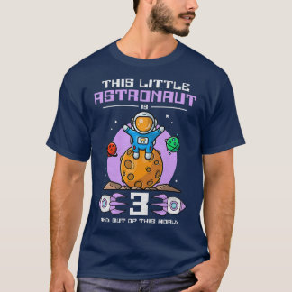 Kids This Little Astronaut Is 3 Years Old And Out  T-Shirt