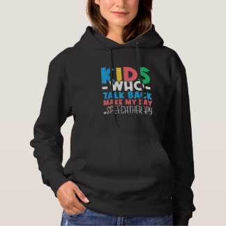 Kids Who Talk Back Make My Day  Speech Language Th Hoodie