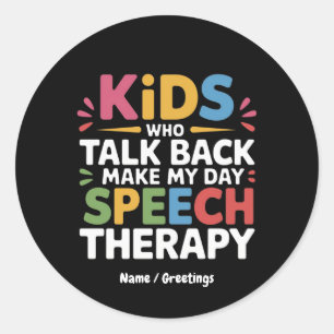 Kids Who Talk Back Make My Day Speech Therapy SL  Classic Round Sticker