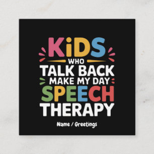 Kids Who Talk Back Make My Day Speech Therapy SL  Square Business Card