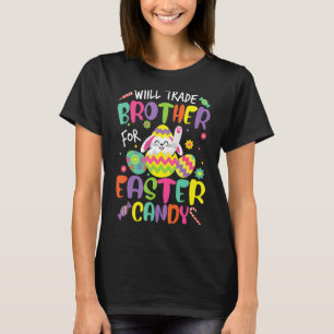 Kids Will Trade Brother For Easter Candy Bunny Egg T-Shirt