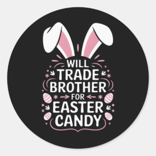 Kids Will Trade Brother For Easter Candy Eggs Classic Round Sticker