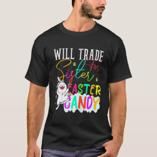 Kids  Will Trade Sister For Easter Candy Cute Bunn T-Shirt