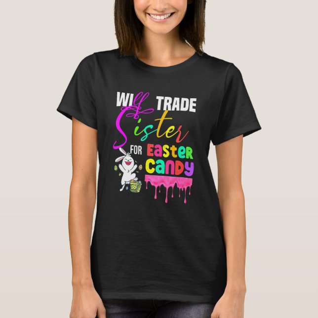 Kids  Will Trade Sister For Easter Candy Cute Bunn T-Shirt (Front)