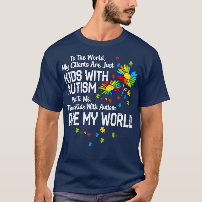 Kids With Autism Are My World BCBA RBT ABA T-Shirt (Front)