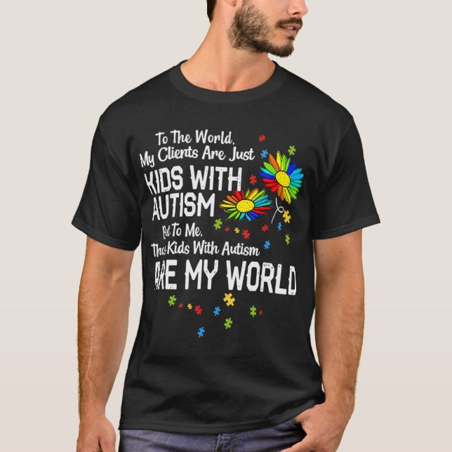 Kids With Autism Are My World BCBA RBT ABA Therapi T-Shirt (Front)