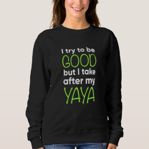 Kids Yaya For Kids  I Try To Be Good But Take Afte Sweatshirt