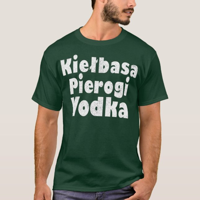 Kielbasa Pierogi Vodka  Funny Polish Graphics T-Shirt (Front)