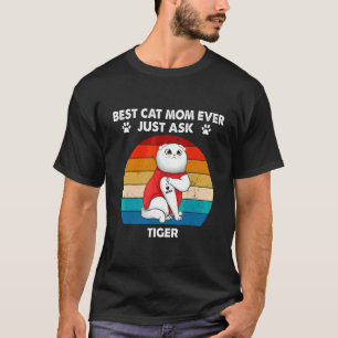 Kikoteech Retro Best Cat Mom Ever Just Ask Tiger T-Shirt
