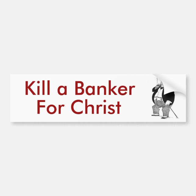 Kill a Banker for Christ! Bumper Sticker (Front)