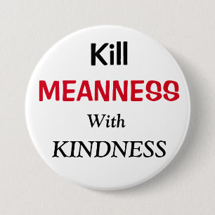 Kill Meanness with Kindness 3 Inch Round Button