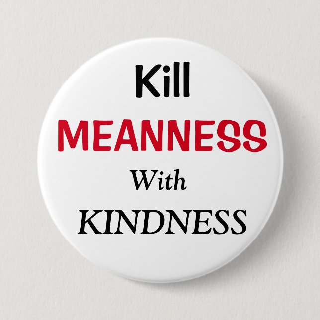 Kill Meanness with Kindness 3 Inch Round Button (Front)