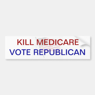 Kill Medicare VOTE REPUBLICAN Bumper Sticker