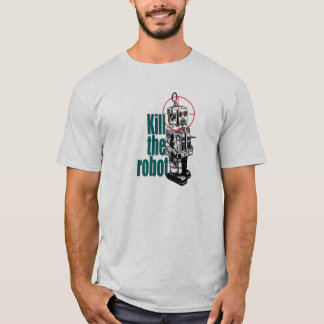 Kill the robot T-Shirt