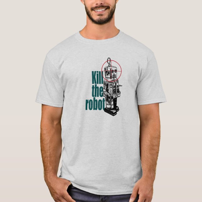 Kill the robot T-Shirt (Front)
