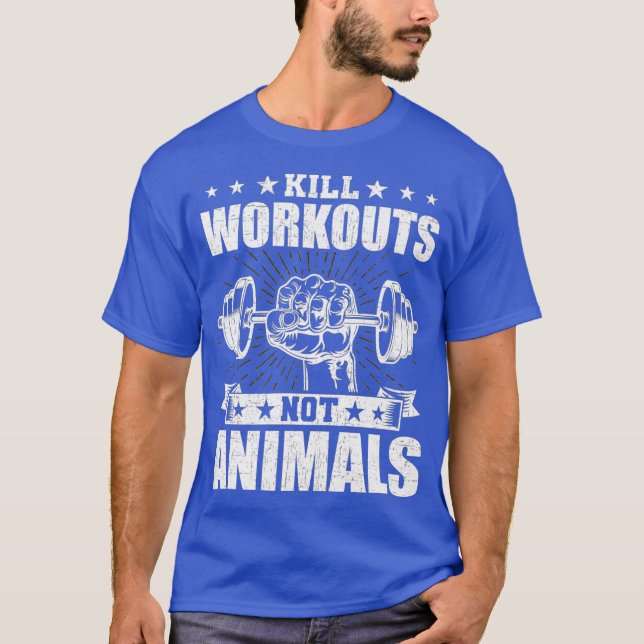 Kill workouts not animals Vegan Bodybuilding T-Shirt (Front)