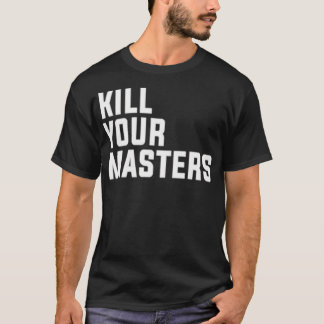 Kill your masters Classic T-Shirt