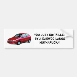 Killed by a daewoo lanos bumper sticker