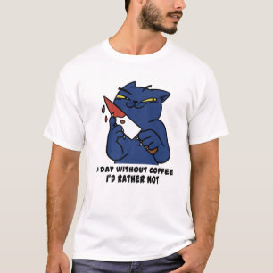 Killer Cat A Day Without Coffee I'd Rather Not Ang T-Shirt